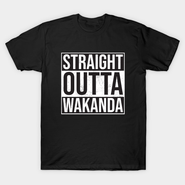 Straight Outta Wakanda T-Shirt by Woah_Jonny